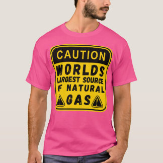 Worlds Largest Source OF Natural Gas Funny Saying T-Shirt