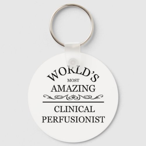 Worlds most amazing Clinical Perfusionist Keychain