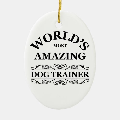 Worlds most amazing Dog Trainer Ceramic Ornament