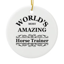 World's most amazing Horse Trainer Ceramic Ornament