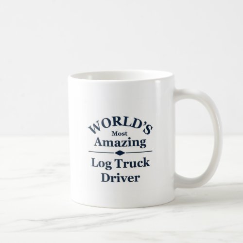 Worlds most Amazing log truck driver Coffee Mug