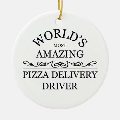 Worlds most amazing Pizza delivery driver Ceramic Ornament