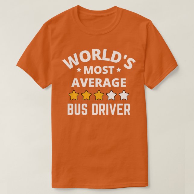 Worlds Most Average Bus Driver Gift T-Shirt (Design Front)