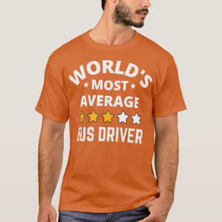 Worlds Most Average Bus Driver Gift T-Shirt