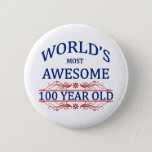 World&#39;s Most Awesome 100 Year Old Button at Zazzle