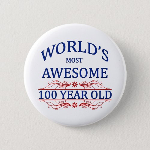 Worlds Most Awesome 100 Year Old Button