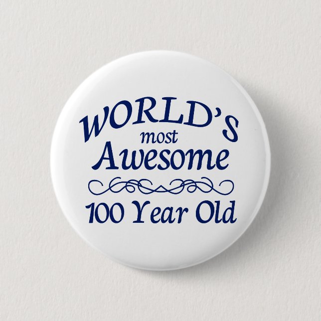 World's Most Awesome 100 Year Old Pinback Button (Front)