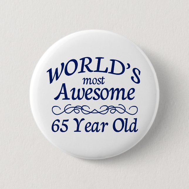World's Most Awesome 65 Year Old Pinback Button (Front)