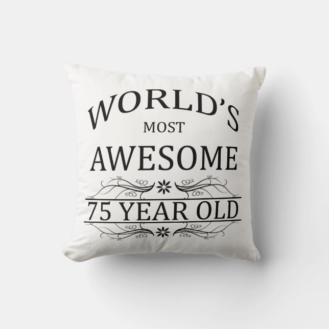 World's Most Awesome 75 Year Old Throw Pillow (Front)