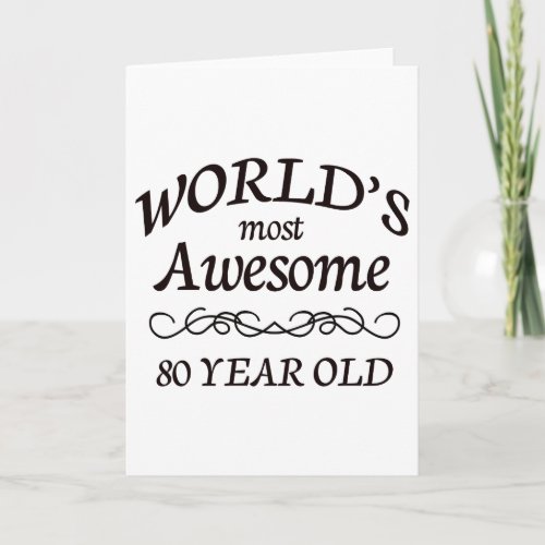 Worlds Most Awesome 80 Year Old Card