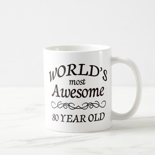 Worlds Most Awesome 80 Year Old Coffee Mug