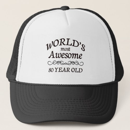 Worlds Most Awesome 80 Year Old Trucker Hat