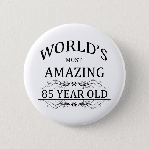 Worlds Most Awesome 85 Year Old Button