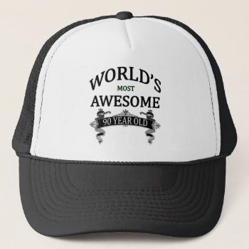 World's Most Awesome 90 Year Old Trucker Hat by thebirthdaysite at Zazzle
