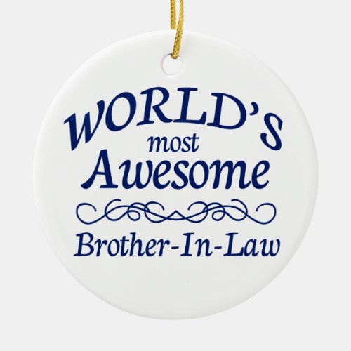 Worlds Most Awesome Brother_In_Law Ceramic Ornament