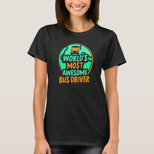 Worlds Most Awesome Bus Driver Job Busman Operato T_Shirt