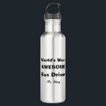 World's Most Awesome Bus Driver Personalized Water Bottle<br><div class="desc">World's Most Awesome Bus Driver Personalized Water Bottle. Customize this gift with your favorite bus driver's name. Fun gift for school bus drivers. Contact for custom designs. www.SamAnnDesigns.com</div>