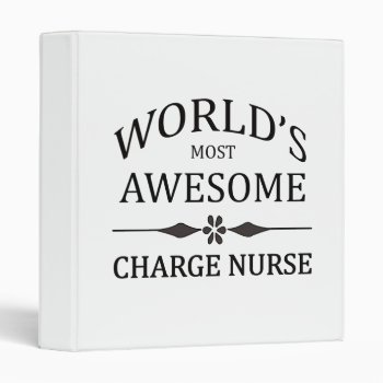 World's Most Awesome Charge Nurse 3 Ring Binder by medical_gifts at Zazzle