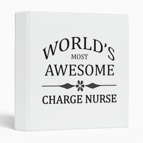 Worlds Most Awesome Charge Nurse 3 Ring Binder