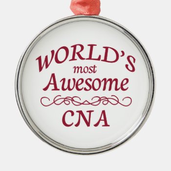 World's Most Awesome Cna Metal Ornament by medical_gifts at Zazzle