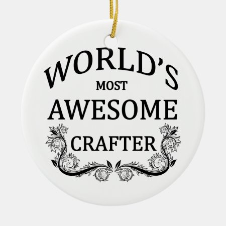 World's Most Awesome Crafter Ceramic Ornament
