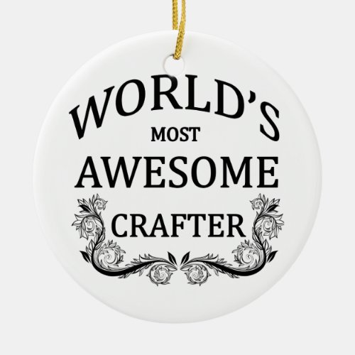 Worlds Most Awesome Crafter Ceramic Ornament