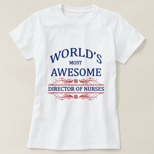 Worlds Most Awesome Director Of Nurses T_Shirt