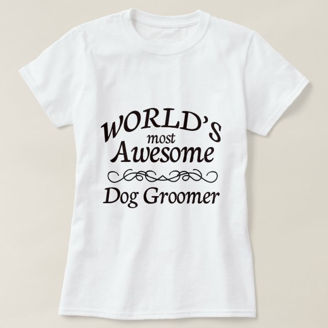 World's Most Awesome Dog Groomer T-Shirt (Design Front)