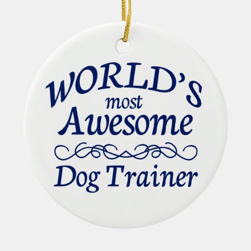 Worlds Most Awesome Dog Trainer Ceramic Ornament