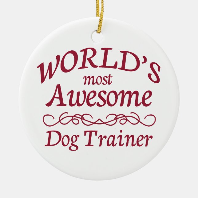World's Most Awesome Dog Trainer Ceramic Ornament (Front)
