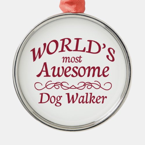 Worlds Most Awesome Dog Walker Metal Ornament
