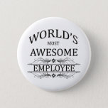 World&#39;s Most Awesome Employee Button at Zazzle