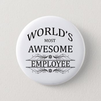 World's Most Awesome Employee Button by occupationalgifts at Zazzle