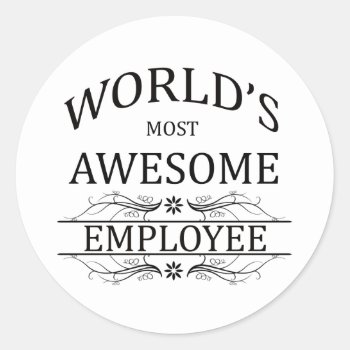 World's Most Awesome Employee Classic Round Sticker by occupationalgifts at Zazzle