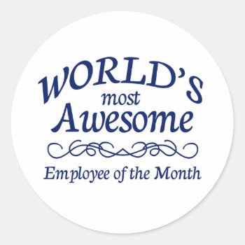 World's Most Awesome Employee Of The Month Classic Round Sticker by occupationalgifts at Zazzle