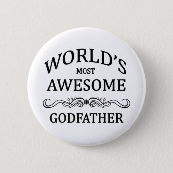 World's Most Awesome Godfather Pinback Button by cheriverymery at Zazzle