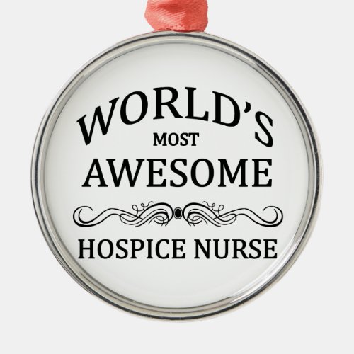 Worlds Most Awesome Hospice Nurse Metal Ornament