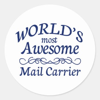 World's Most Awesome Mail Carrier Classic Round Sticker by occupationalgifts at Zazzle