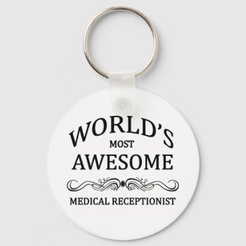 World's Most Awesome Medical Receptionist Keychain by medical_gifts at Zazzle