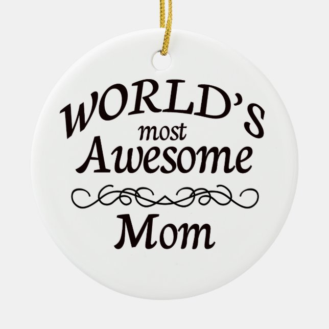World's Most Awesome Mom Ceramic Ornament (Front)