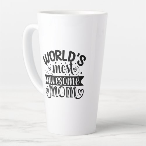 Worlds Most Awesome mom  Latte Mug