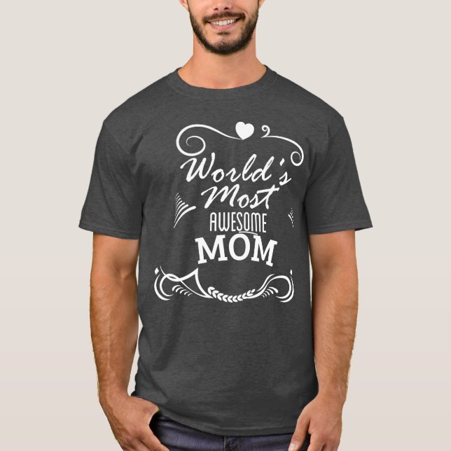 Worlds most awesome mom Mother Day T-Shirt (Front)