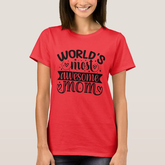 Worlds Most Awesome mom  T-Shirt (Front)