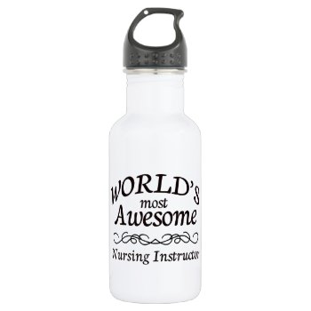 World's Most Awesome Nursing Instructor Water Bottle by medical_gifts at Zazzle