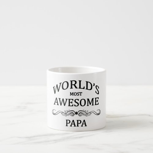 Worlds Most Awesome Papa Espresso Cup