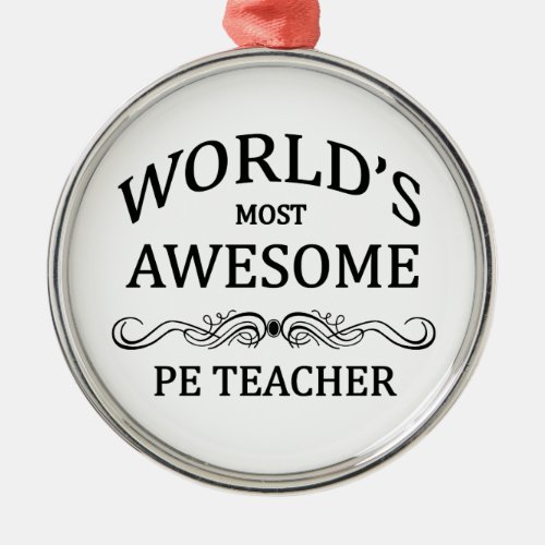 Worlds Most Awesome PE Teacher Metal Ornament