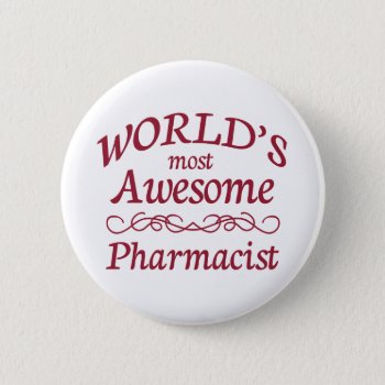 World's Most Awesome Pharmacist Button by medical_gifts at Zazzle
