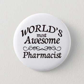 World's Most Awesome Pharmacist Pinback Button by medical_gifts at Zazzle