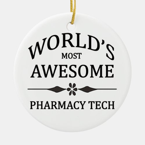 Worlds Most Awesome Pharmacy Tech Ceramic Ornament