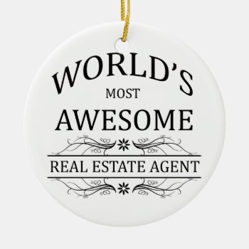 World's Most Awesome Real Estate Agent Ceramic Ornament by occupationalgifts at Zazzle
